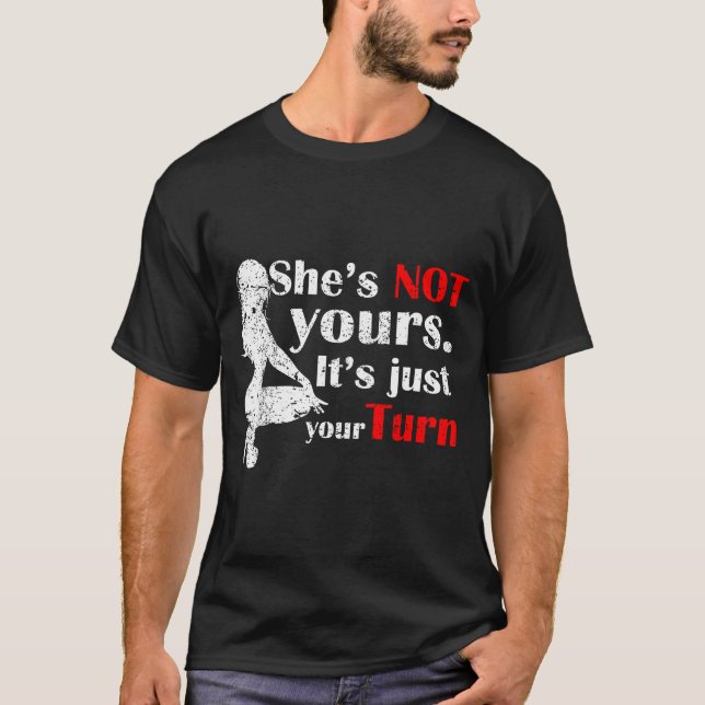 She Is Not Yours It Is Just Your Turn Retro Funny  T-Shirt (Front)