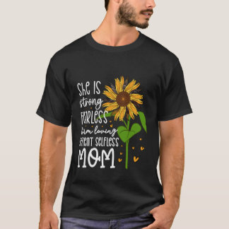 She Is Strong Fearless Warm Loving Patient Selfles T-Shirt
