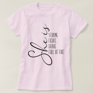 She is Strong Fierce Brave Full of Fire T-Shirt