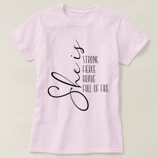 She is Strong Fierce Brave Full of Fire T-Shirt (Design Front)