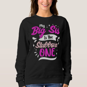 She Is The Stubborn One Big Sister For Relative Sweatshirt