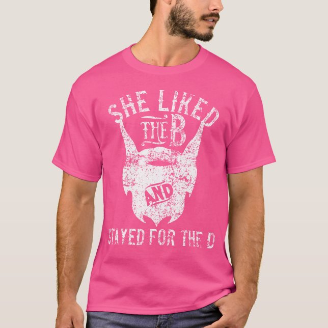 She Liked The B Stayed For The D Beard T-Shirt (Front)