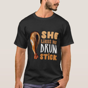 She Likes My Drum Stick Funny Thanksgiving Couple  T-Shirt