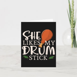 She Likes My Drum Stick Turkey Autumn Thanksgiving Card