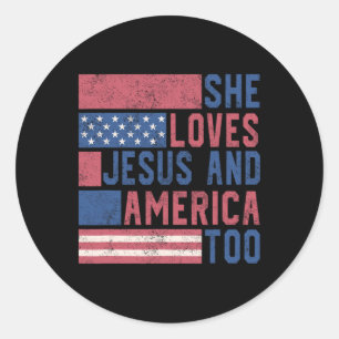 She Loves Jesus And America Too 4th Of July Patrio Classic Round Sticker