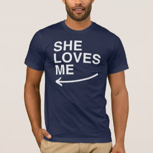 She loves me (left) -.png T-Shirt