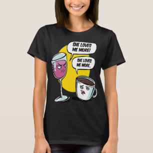 She Loves Me More Wine & Coffee Drinks for Women T-Shirt