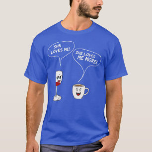 She Loves Me MoreFunny Wine And Coffee Drinker T-Shirt