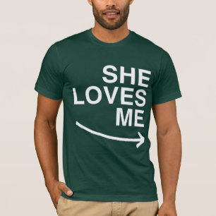 She loves me (right) -.png T-Shirt