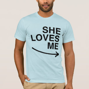 She loves me (right).png T-Shirt