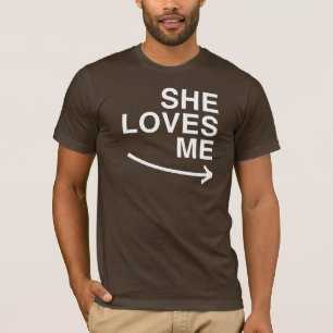 She loves me (right) -.png T-Shirt