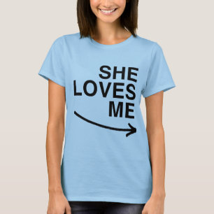 She loves me (right).png T-Shirt