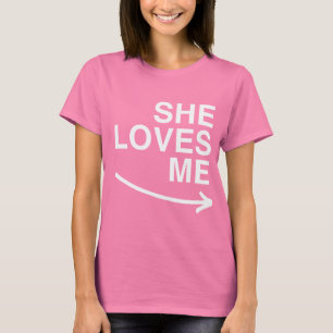She loves me (right) -.png T-Shirt