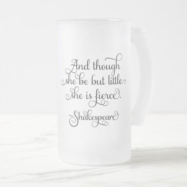 She may be little, but she is fierce. Shakespeare Frosted Glass Beer Mug (Front Right)