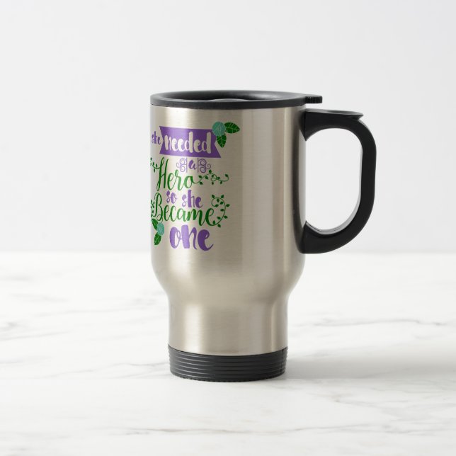 She needed a hero so she became one travel mug (Right)