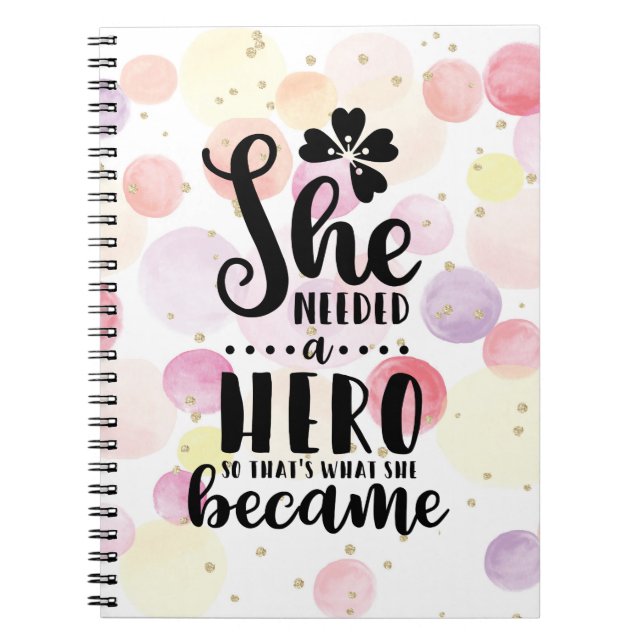She needed a hero so that's what she became notebook (Front)