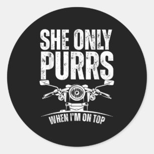She Only Purrs When I'm On Top Funny Motorcycle Ri Classic Round Sticker