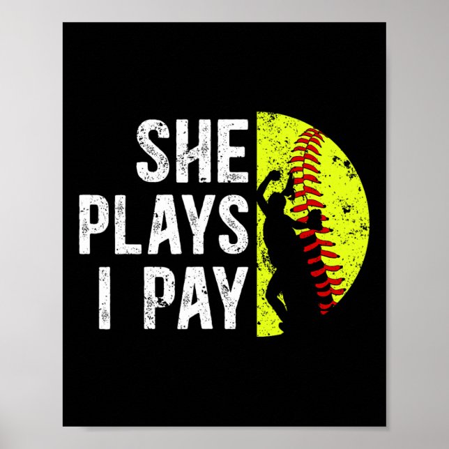 She Plays I Pay Softll Dad Of A Softll Player Fath Poster (Front)