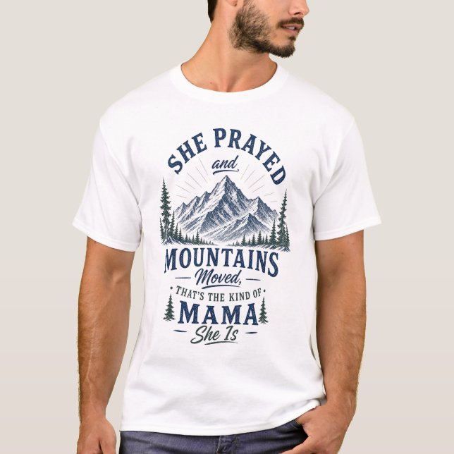 She Prayed and Mountains Moved Christian Mama T-Shirt (Front)