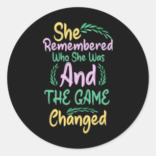 She Remembered Who She Was And The Game Changed 1 Classic Round Sticker