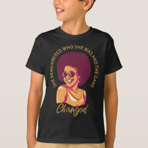 She Remembered Who She Was And The Game Changed 4  T-Shirt