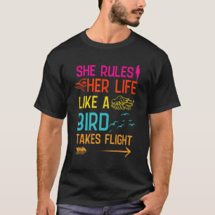 She Rules Her Life Like A Bird In Flight Birdwatch T-Shirt