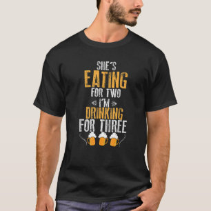 She s Eating Two I m Drinking Funny Pregnant Husba T-Shirt