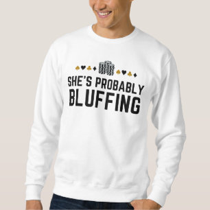 She’s Probably Bluffing - Funny Poker Pun Design Sweatshirt
