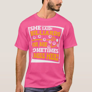 She Said Billiards Or Me Sometimes I Miss Her Pool T-Shirt