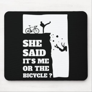 She said its me or the Bicycle Fun Cycling  Mouse Pad