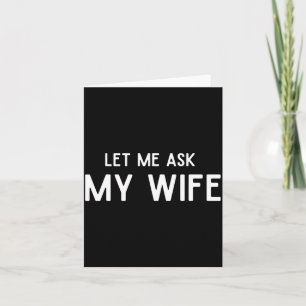 She Said No Let Me Ask My Wife Marriage Husband Wi Card