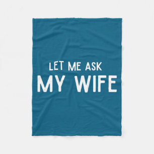 She Said No Let Me Ask My Wife Marriage Husband Wi Fleece Blanket
