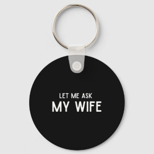 She Said No Let Me Ask My Wife Marriage Husband Wi Key Ring