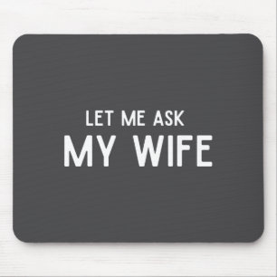 She Said No Let Me Ask My Wife Marriage Husband Wi Mouse Pad
