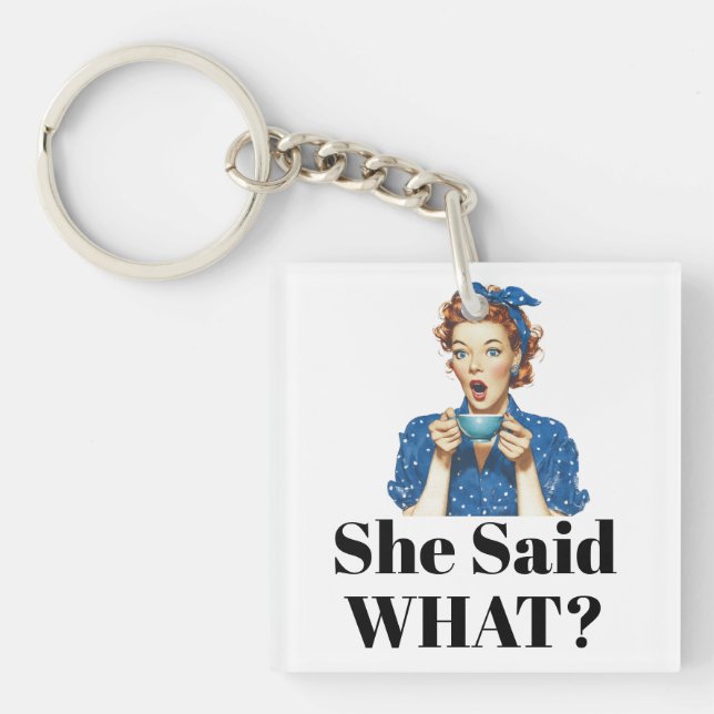She Said What? Keychain (Front)