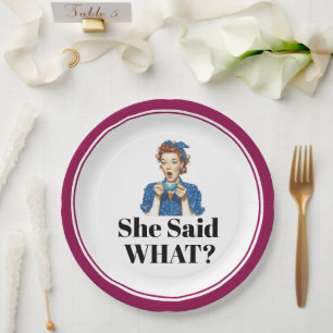 She Said What? Paper Plate