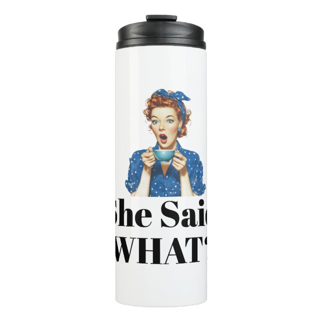 She Said What? Thermal Tumbler (Front)