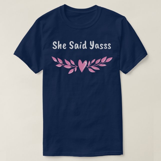 She Said Yasss Fiance Groom Boyfriend Girlfriend  T-Shirt (Design Front)