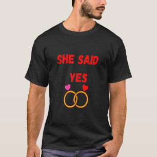 She Said Yasss Marriage Proposal Couples T-Shirt