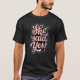 She Said Yes Marriage Proposal Couples Engagement T-Shirt