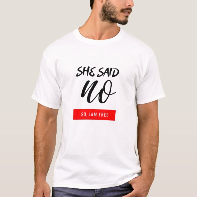 She Said Yes/No So, Iam Free Funny text T-Shirt (Front)