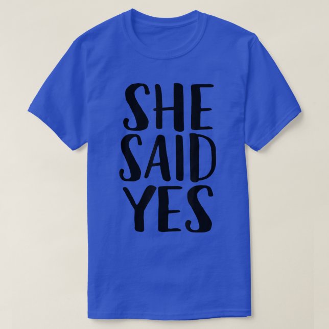 She Said Yes  Popular Engagement Quote  T-Shirt (Design Front)