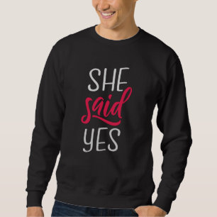 She said yes sweatshirt