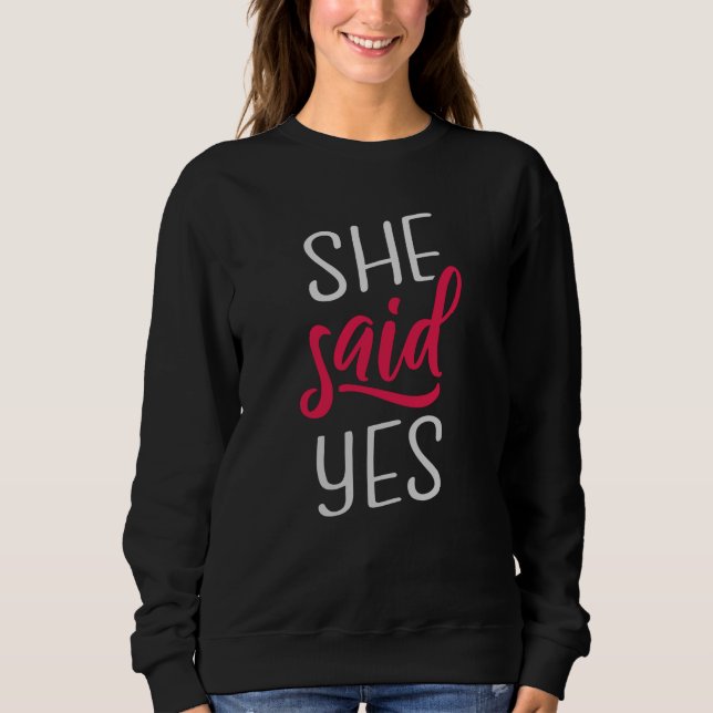 She said yes sweatshirt (Front)