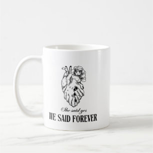 She Said Yes We Said Forever Mug – perf for couple