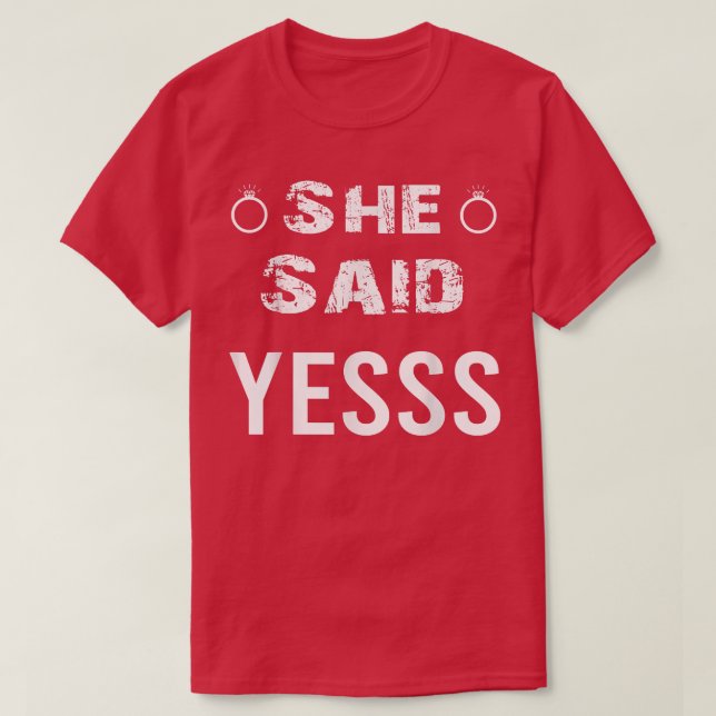 She said yess Girlfriend Fiancee Wife Yes Engageme T-Shirt (Design Front)