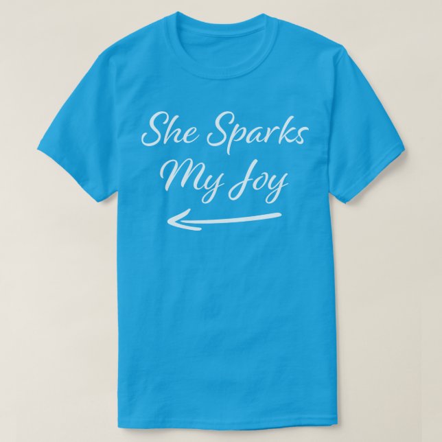 She Sparks My Joy T-Shirt (Design Front)