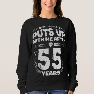 She Still Puts Up With Me Funny 55th Wedding Anniv Sweatshirt