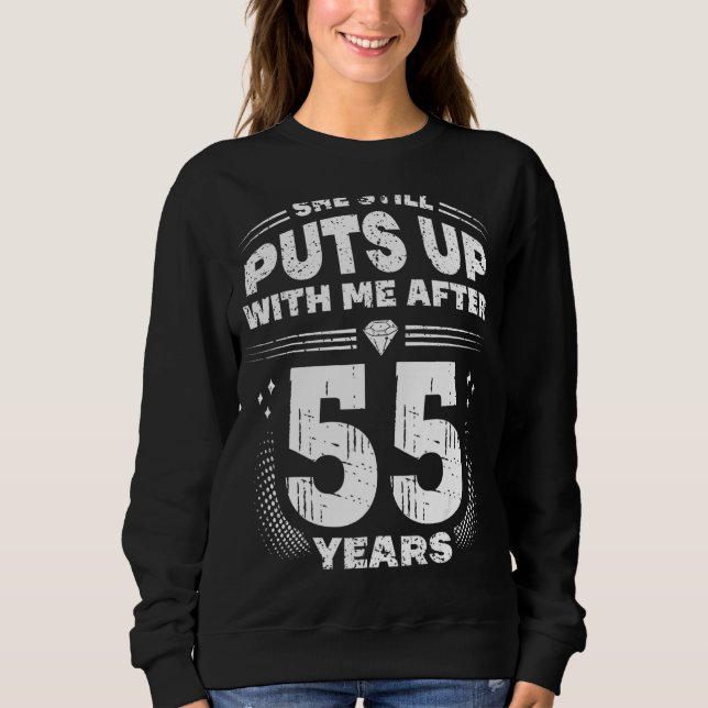 She Still Puts Up With Me Funny 55th Wedding Anniv Sweatshirt (Front)
