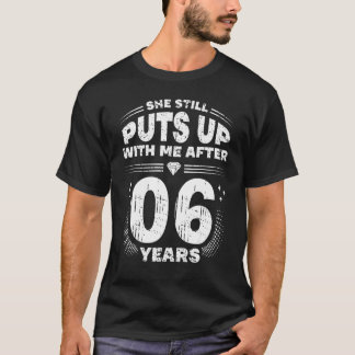 She Still Puts Up With Me Funny 6th Wedding Annive T-Shirt